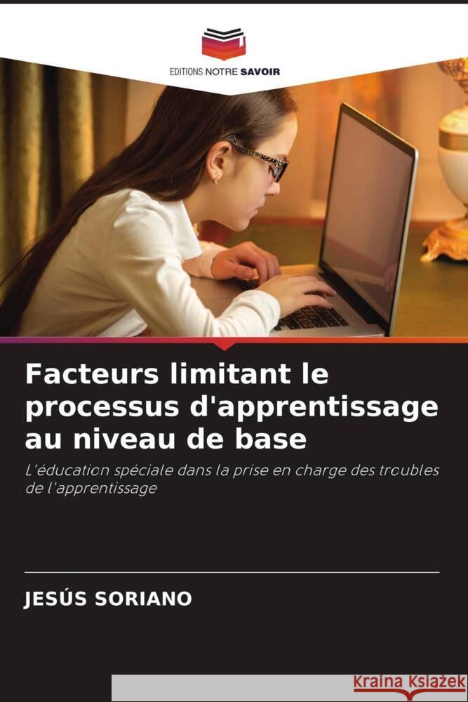 Facteurs limitant le processus d'apprentissage au niveau de base Soriano, Jesús 9786205234204 Editions Notre Savoir - książka