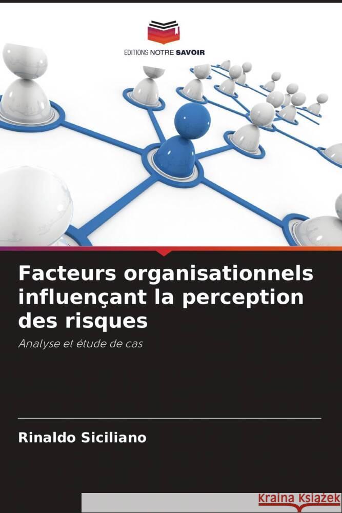 Facteurs organisationnels influençant la perception des risques Siciliano, Rinaldo 9786206313427 Editions Notre Savoir - książka