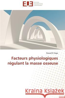 Facteurs Physiologiques Régulant La Masse Osseuse El Hage-R 9786131522734 Editions Universitaires Europeennes - książka