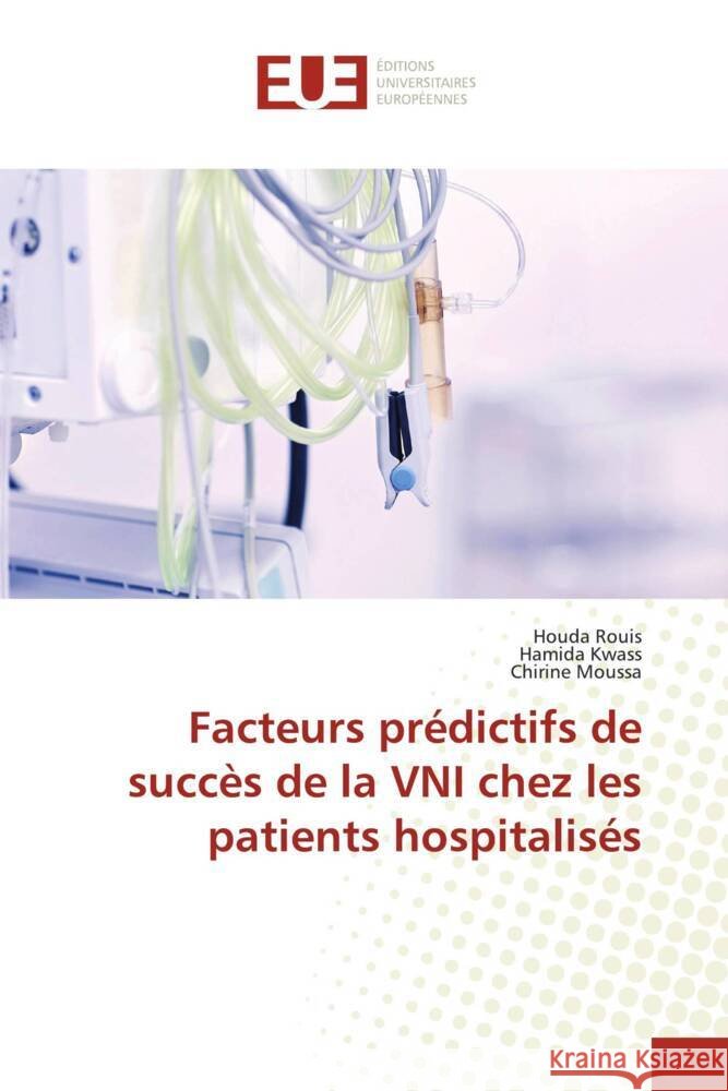 Facteurs prédictifs de succès de la VNI chez les patients hospitalisés Rouis, Houda, Kwass, Hamida, Moussa, Chirine 9786206693499 Éditions universitaires européennes - książka