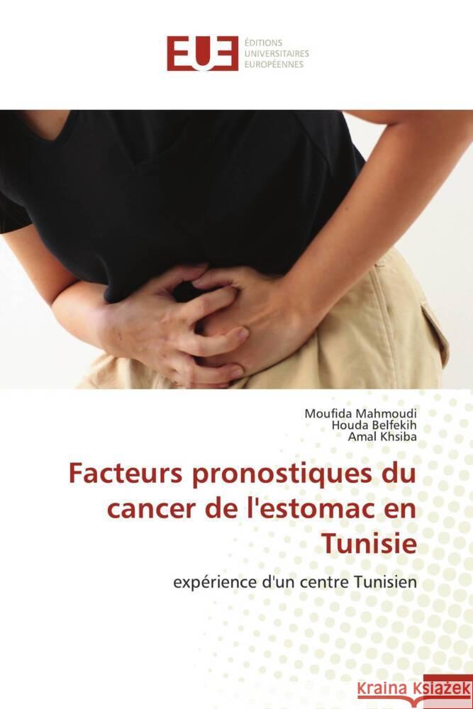 Facteurs pronostiques du cancer de l'estomac en Tunisie Moufida Mahmoudi Houda Belfekih Amal Khsiba 9786206720751 Editions Universitaires Europeennes - książka