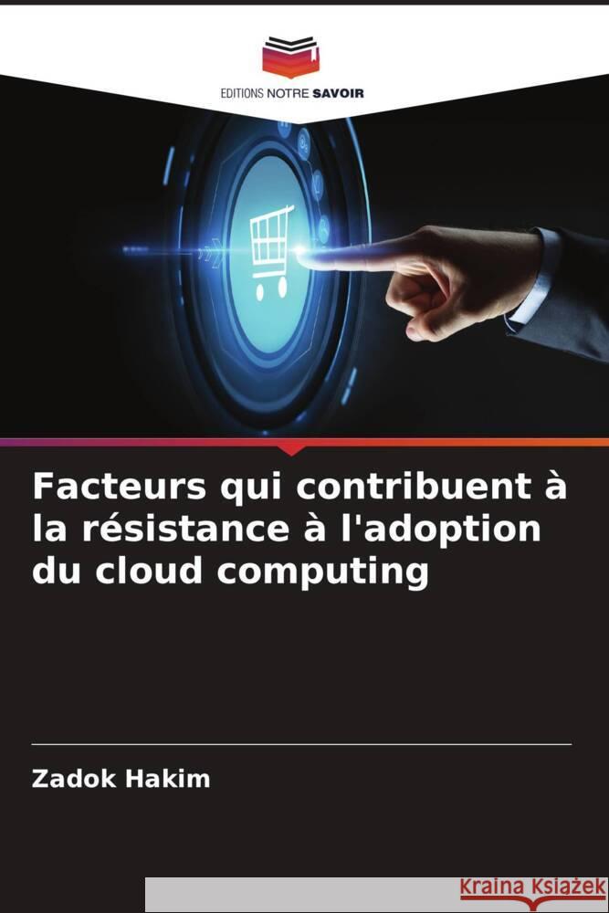 Facteurs qui contribuent à la résistance à l'adoption du cloud computing Hakim, Zadok 9786205629888 Editions Notre Savoir - książka