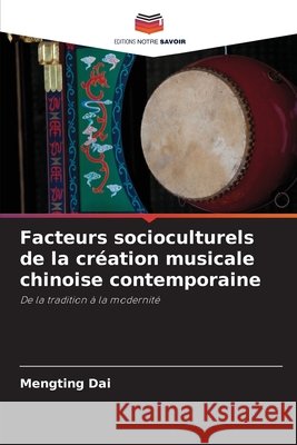 Facteurs socioculturels de la cr?ation musicale chinoise contemporaine Mengting Dai 9786209408762 Editions Notre Savoir - książka