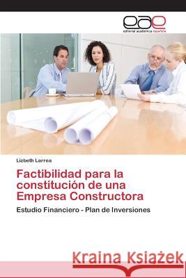 Factibilidad para la constitución de una Empresa Constructora Larrea Lizbeth 9783659100475 Editorial Academica Espanola - książka