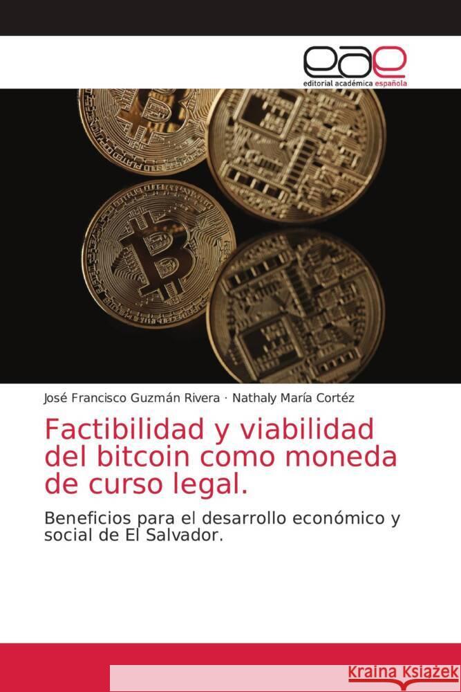 Factibilidad y viabilidad del bitcoin como moneda de curso legal. Guzmán Rivera, José Francisco, Cortéz, Nathaly María 9786203875195 Editorial Académica Española - książka