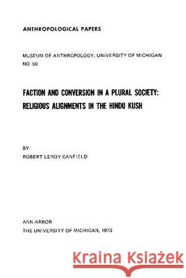 Faction and Conversion in a Plural Society: Religious Alignments in the Hindu Kushvolume 50 Canfield, Robert Leroy 9780932206480 U of M Museum Anthro Archaelogy - książka