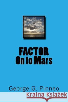 FACTOR- On to Mars Pinneo, George G. 9781727101102 Createspace Independent Publishing Platform - książka