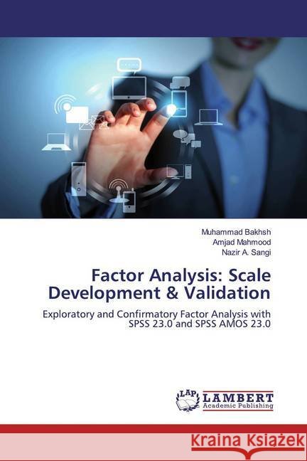 Factor Analysis: Scale Development & Validation : Exploratory and Confirmatory Factor Analysis with SPSS 23.0 and SPSS AMOS 23.0 Bakhsh, Muhammad; Mahmood, Amjad; Sangi, Nazir A. 9786202197045 LAP Lambert Academic Publishing - książka