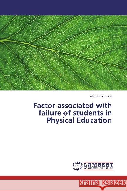 Factor associated with failure of students in Physical Education Lawal, Abdullahi 9783330337091 LAP Lambert Academic Publishing - książka