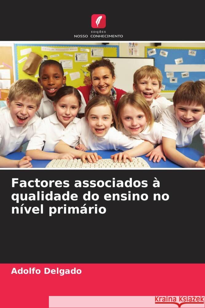 Factores associados ? qualidade do ensino no n?vel prim?rio Adolfo Delgado 9786206600428 Edicoes Nosso Conhecimento - książka