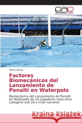 Factores Biomecánicos del Lanzamiento de Penalti en Waterpolo García, Marco 9786202152112 Editorial Académica Española - książka