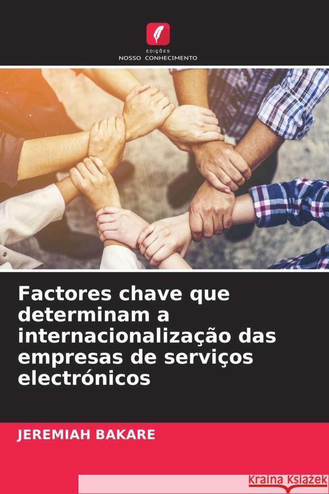 Factores chave que determinam a internacionalização das empresas de serviços electrónicos Bakare, Jeremiah 9786204948232 Edições Nosso Conhecimento - książka