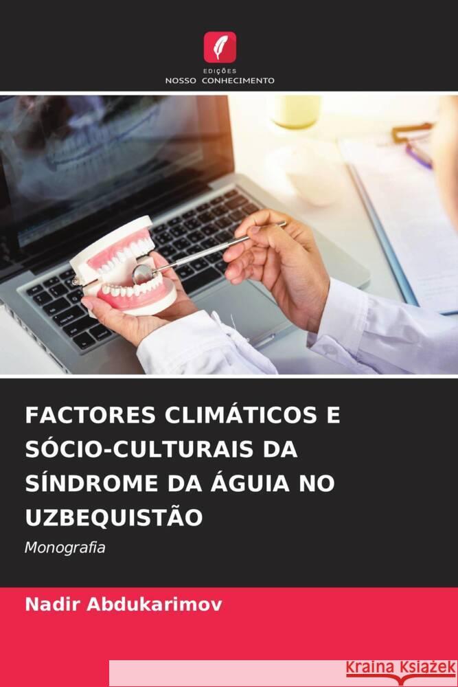 FACTORES CLIMÁTICOS E SÓCIO-CULTURAIS DA SÍNDROME DA ÁGUIA NO UZBEQUISTÃO Abdukarimov, Nadir 9786208598099 Edições Nosso Conhecimento - książka