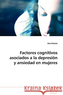 Factores cognitivos asociados a la depresión y ansiedad en mujeres Estevez, Ana 9783639096521 VDM Verlag - książka