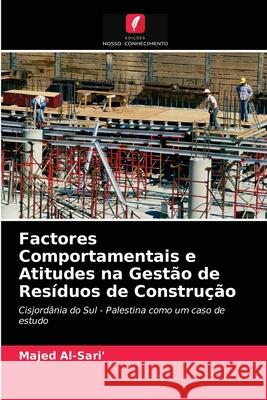 Factores Comportamentais e Atitudes na Gestão de Resíduos de Construção Majed Al-Sari' 9786202854719 Edicoes Nosso Conhecimento - książka