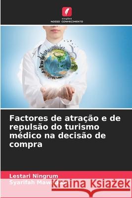 Factores de atra??o e de repuls?o do turismo m?dico na decis?o de compra Lestari Ningrum Syarifah Mawaddah 9786207940547 Edicoes Nosso Conhecimento - książka