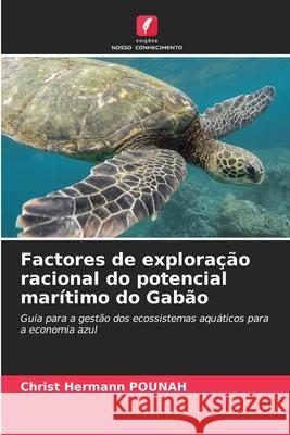 Factores de exploração racional do potencial marítimo do Gabão POUNAH, Christ Hermann 9786205638637 Edições Nosso Conhecimento - książka