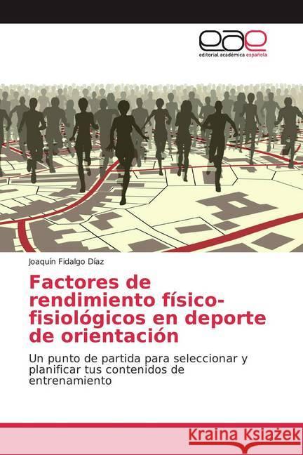 Factores de rendimiento físico-fisiológicos en deporte de orientación : Un punto de partida para seleccionar y planificar tus contenidos de entrenamiento Fidalgo Díaz, Joaquín 9786139408887 Editorial Académica Española - książka