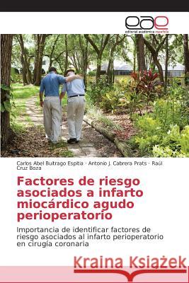 Factores de riesgo asociados a infarto miocárdico agudo perioperatorio Buitrago Espitia Carlos Abel, Cabrera Prats Antonio J, Cruz Boza Raúl 9783639780765 Editorial Academica Espanola - książka