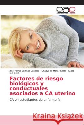 Factores de riesgo biológicos y conductuales asociados a CA uterino Bolaños Cardozo, José Yamid 9786202165600 Editorial Académica Española - książka