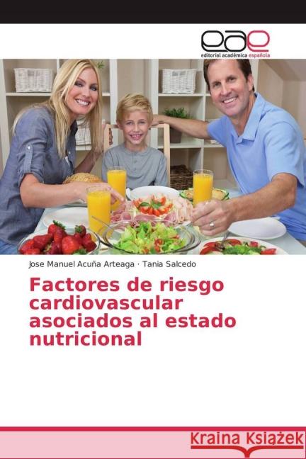 Factores de riesgo cardiovascular asociados al estado nutricional Acuña Arteaga, Jose Manuel; Salcedo, Tania 9783639784046 Editorial Académica Española - książka