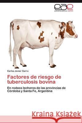 Factores de Riesgo de Tuberculosis Bovina Carlos Javier Garro 9783659042119 Editorial Acad Mica Espa Ola - książka