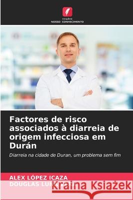 Factores de risco associados à diarreia de origem infecciosa em Durán López Icaza, Alex, Luna Vera, Douglas 9786208793890 Edições Nosso Conhecimento - książka