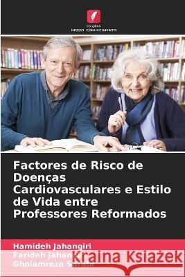 Factores de Risco de Doencas Cardiovasculares e Estilo de Vida entre Professores Reformados Hamideh Jahangiri Farideh Jahangiri Gholamreza Sarabi 9786206085935 Edicoes Nosso Conhecimento - książka