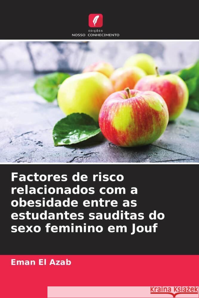 Factores de risco relacionados com a obesidade entre as estudantes sauditas do sexo feminino em Jouf El Azab, Eman 9786204423647 Edições Nosso Conhecimento - książka