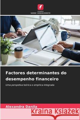 Factores determinantes do desempenho financeiro Danila, Alexandra 9786206771357 Edições Nosso Conhecimento - książka