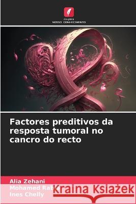 Factores preditivos da resposta tumoral no cancro do recto Alia Zehani   9786205970485 Edicoes Nosso Conhecimento - książka