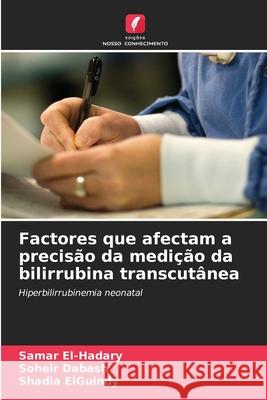 Factores que afectam a precisão da medição da bilirrubina transcutânea El-Hadary, Samar, Dabash, Soheir, ElGuindy, Shadia 9786208709426 Edições Nosso Conhecimento - książka