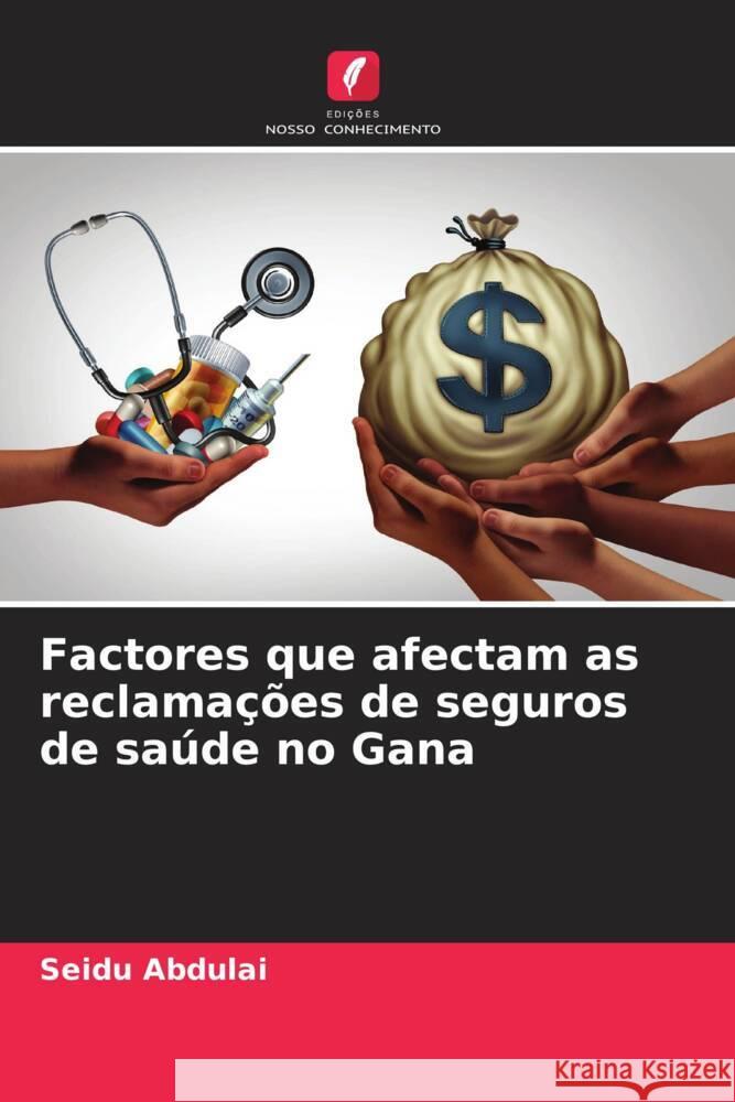 Factores que afectam as reclamações de seguros de saúde no Gana Abdulai, Seidu 9786204442334 Edições Nosso Conhecimento - książka