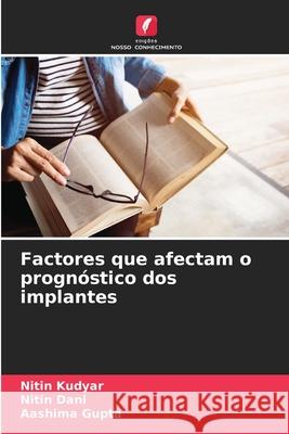 Factores que afectam o progn?stico dos implantes Nitin Kudyar Nitin Dani Aashima Gupta 9786207582563 Edicoes Nosso Conhecimento - książka