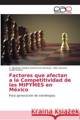 Factores que afectan a la Competitividad de las MIPYMES en México Santamaría Mendoza, A. Elizabeth Adrian 9786202149785 Editorial Académica Española - książka