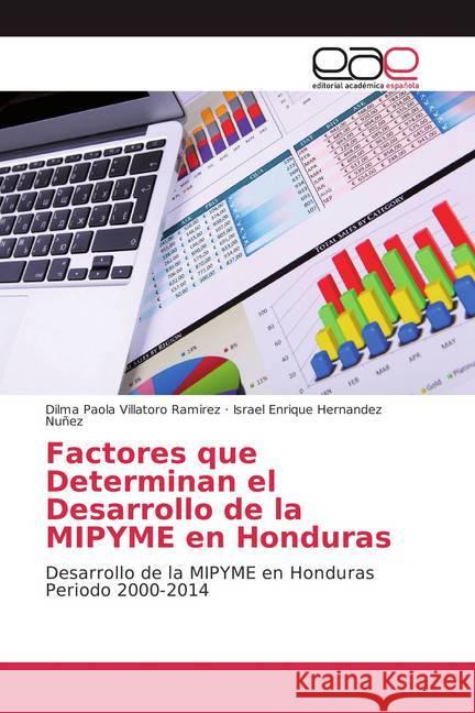 Factores que Determinan el Desarrollo de la MIPYME en Honduras : Desarrollo de la MIPYME en Honduras Periodo 2000-2014 Villatoro Ramirez, Dilma Paola; Hernandez Nuñez, Israel Enrique 9786202116046 Editorial Académica Española - książka