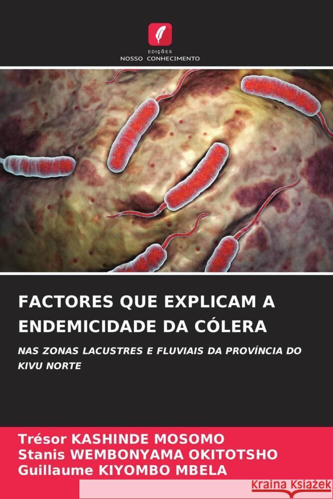 Factores Que Explicam a Endemicidade Da C?lera Tr?sor Kashind Stanis Wembonyam Guillaume Kiyomb 9786207122158 Edicoes Nosso Conhecimento - książka