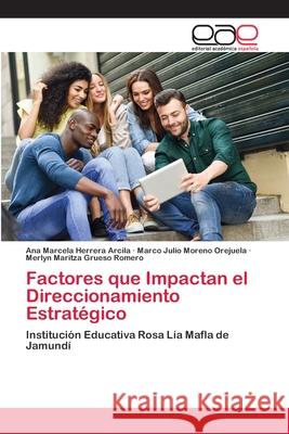 Factores que Impactan el Direccionamiento Estratégico Herrera Arcila, Ana Marcela 9786200410733 Editorial Académica Española - książka