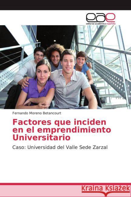 Factores que inciden en el emprendimiento Universitario : Caso: Universidad del Valle Sede Zarzal Moreno Betancourt, Fernando 9783659100208 LAP Lambert Academic Publishing - książka