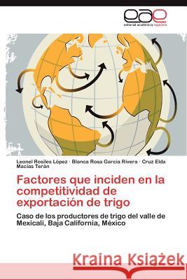 Factores Que Inciden En La Competitividad de Exportacion de Trigo Leonel Rosile Blanca Rosa Gar Cruz Elda Ma 9783848454617 Editorial Acad Mica Espa Ola - książka