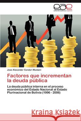 Factores que incrementan la deuda pública Condori Mamani Jose Alexander 9783846564813 Editorial Acad Mica Espa Ola - książka