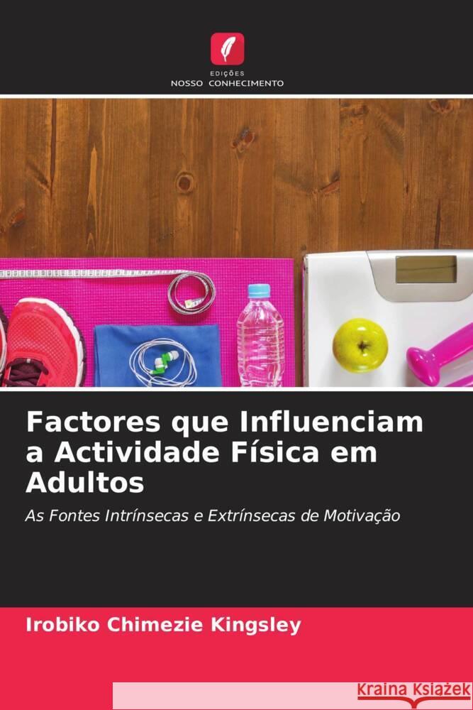 Factores que Influenciam a Actividade Física em Adultos Kingsley, Irobiko Chimezie 9786204710044 Edições Nosso Conhecimento - książka
