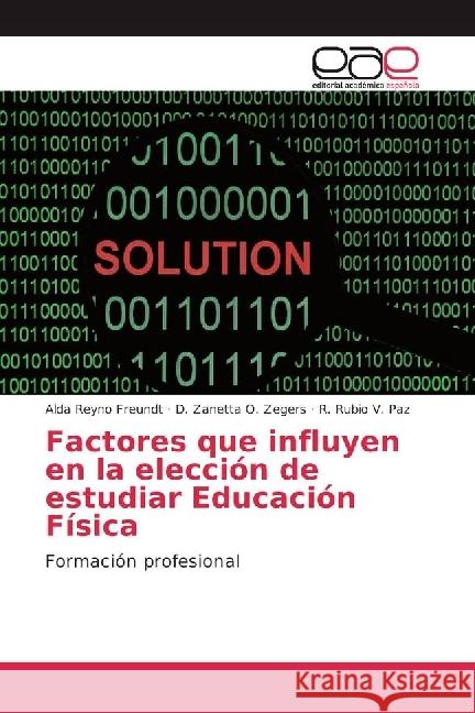 Factores que influyen en la elección de estudiar Educación Física : Formación profesional Reyno Freundt, Alda; O. Zegers, D. Zanetta; V. Paz, R. Rubio 9783639601923 Editorial Académica Española - książka