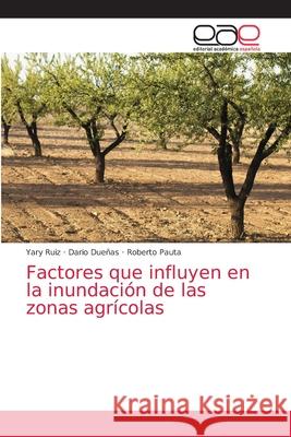 Factores que influyen en la inundación de las zonas agrícolas Ruiz, Yary 9786203584318 Editorial Academica Espanola - książka