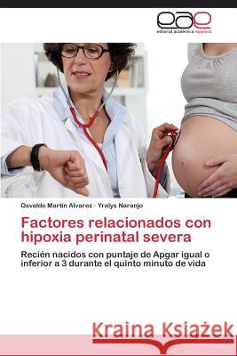 Factores Relacionados Con Hipoxia Perinatal Severa Martin, Osvaldo Alvarez 9783848462988 Editorial Academica Espanola - książka