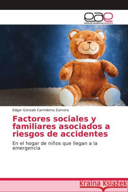 Factores sociales y familiares asociados a riesgos de accidentes : En el hogar de niños que llegan a la emergencia Carmilema Zamora, Edgar Gonzalo 9786139073719 Editorial Académica Española - książka