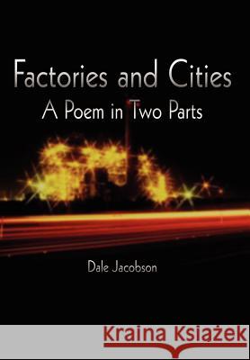 Factories and Cities: A Poem in Two Parts Jacobson, Dale 9781403360021 Authorhouse - książka