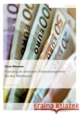 Factoring als alternative Finanzierungsform für den Mittelstand Dave Moonen 9783638933735 Grin Verlag - książka