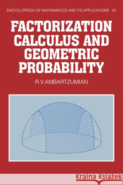 Factorization Calculus and Geometric Probability R. V. Ambartzumian G. -C Rota B. Doran 9780521345354 Cambridge University Press - książka