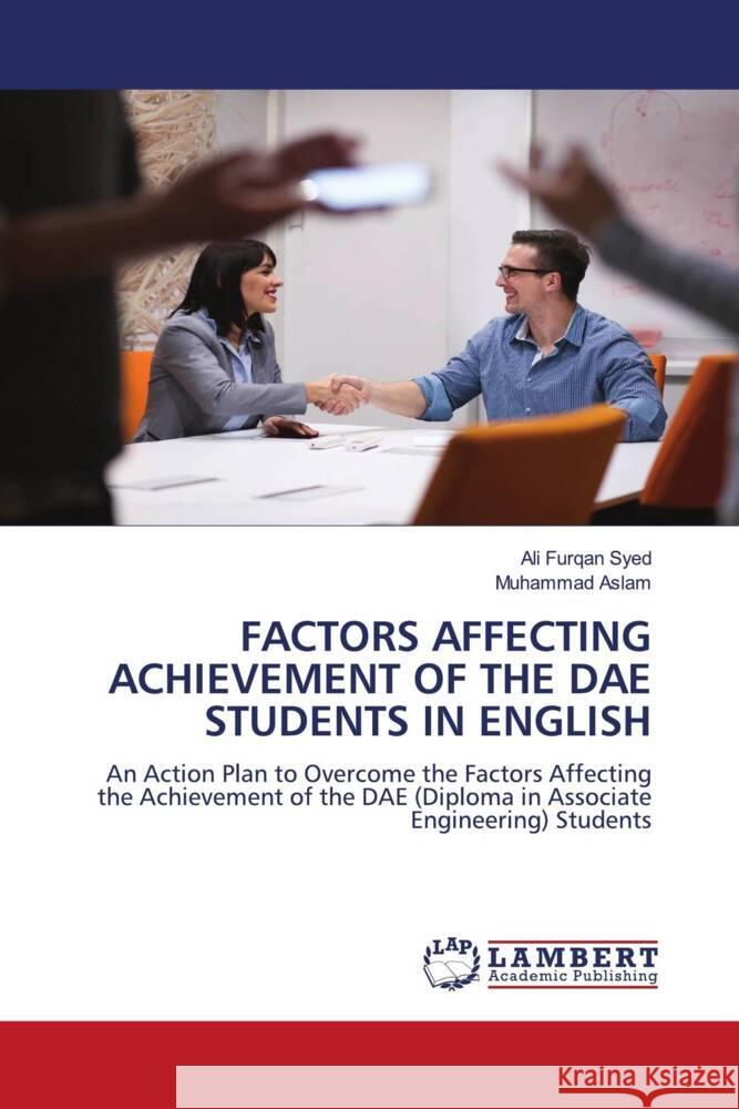 FACTORS AFFECTING ACHIEVEMENT OF THE DAE STUDENTS IN ENGLISH Syed, Ali Furqan, Aslam, Muhammad 9786204748177 LAP Lambert Academic Publishing - książka